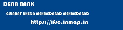 DENA BANK  GUJARAT KHEDA MEHMEDABAD MEHMEDABAD  ifsc code